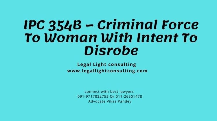 IPC 354B – Criminal Force To Woman With Intent To Disrobe on legal light consulting