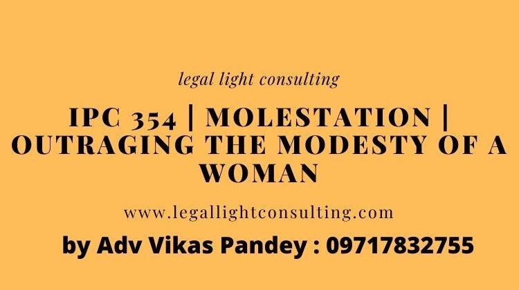 IPC 354 Molestation Outraging the Modesty of a Woman on legal light consulting