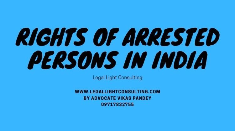 Rights of Arrested Persons in India by legal light consulting