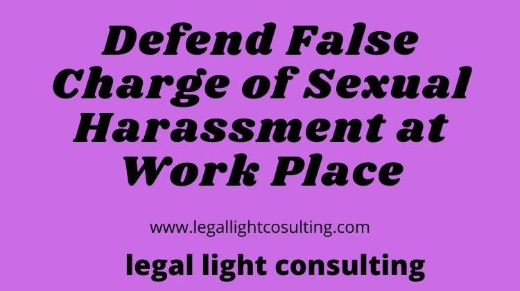 False Charge of Sexual Harassment at Work Place by legal light consulting