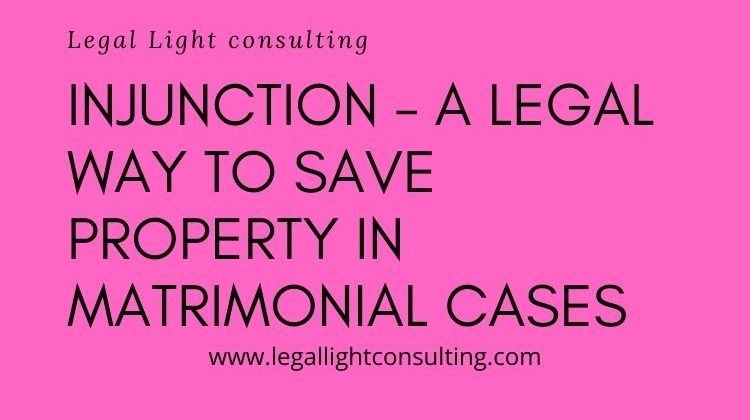 Injunction – way to save property in Matrimonial Cases legal light consulting