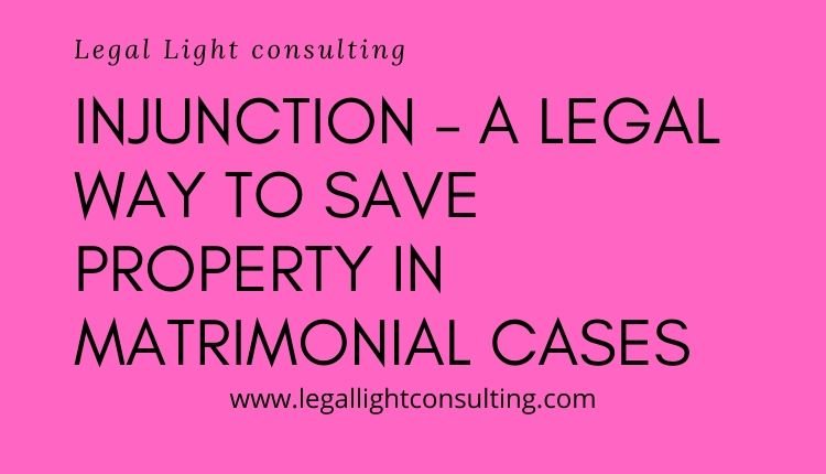 Injunction – way to save property in Matrimonial Cases legal light consulting