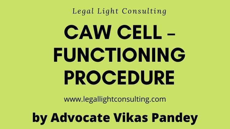 CAW Cell – Functioning Procedure by legallightconsulting.com